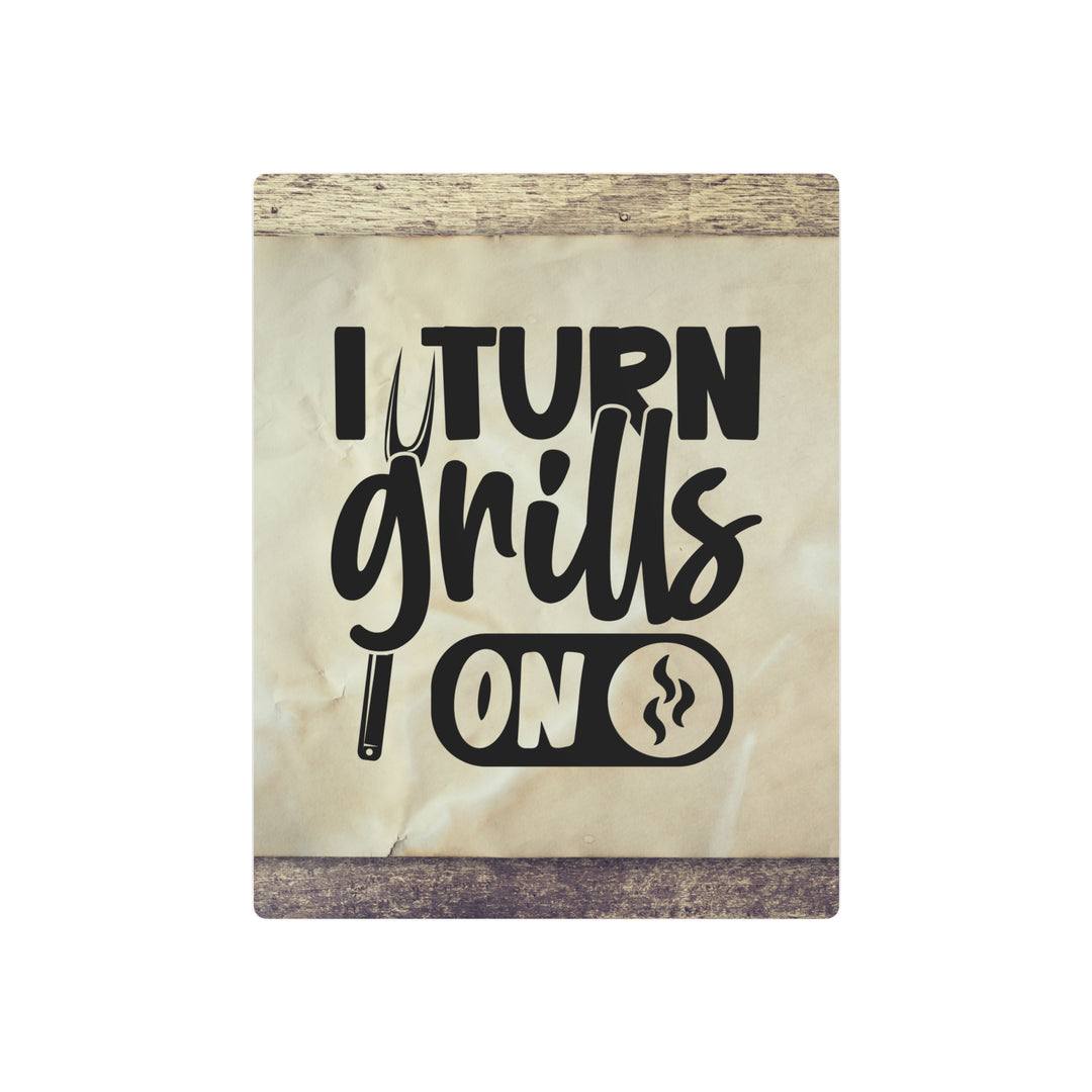 humorous metal art sign I turn Grills on