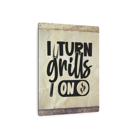 humorous metal art sign I turn Grills on