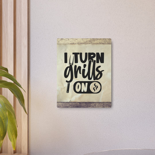 humorous metal art sign I turn Grills on