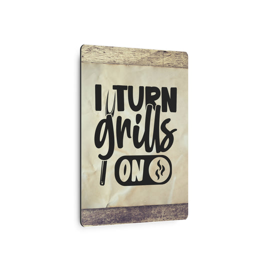 humorous metal art sign I turn Grills on