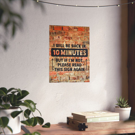Funny Office Wall Art - "I Will Be Back in 10 Minutes" Poster